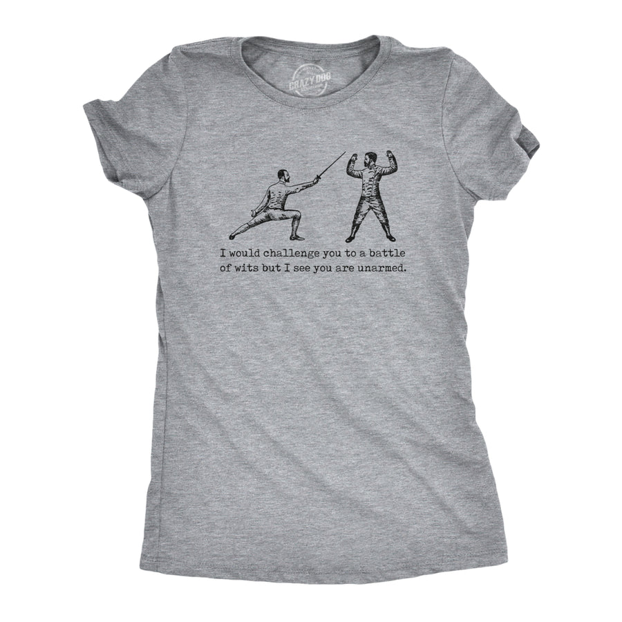 Womens I Would Challenge You To A Battle Of Wits But I See You Are Unarmed T Shirt Funny Dumb Joke Tee For Ladies Image 1