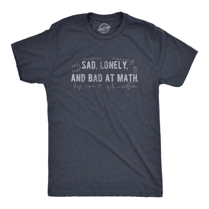Mens Sad Lonely And Bad At Math T Shirt Funny Dumb Depressed Loner Joke Tee For Guys Image 1