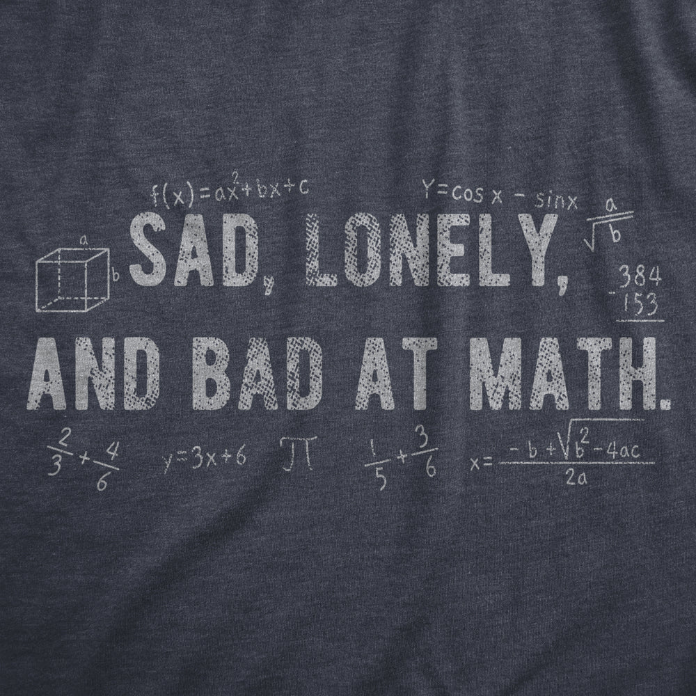 Mens Sad Lonely And Bad At Math T Shirt Funny Dumb Depressed Loner Joke Tee For Guys Image 2