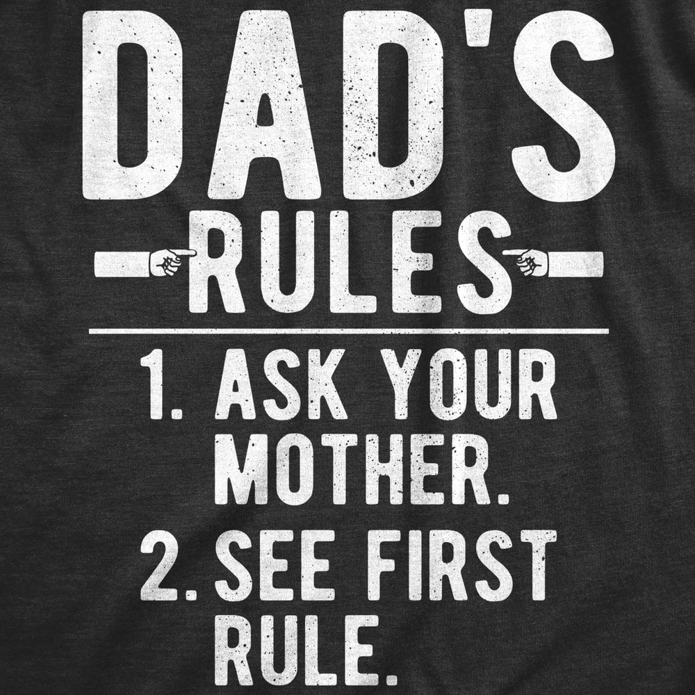 Mens Dads Rules Ask Your Mother See First Rule T Shirt Funny Rule List Joke Tee For Guys Image 2