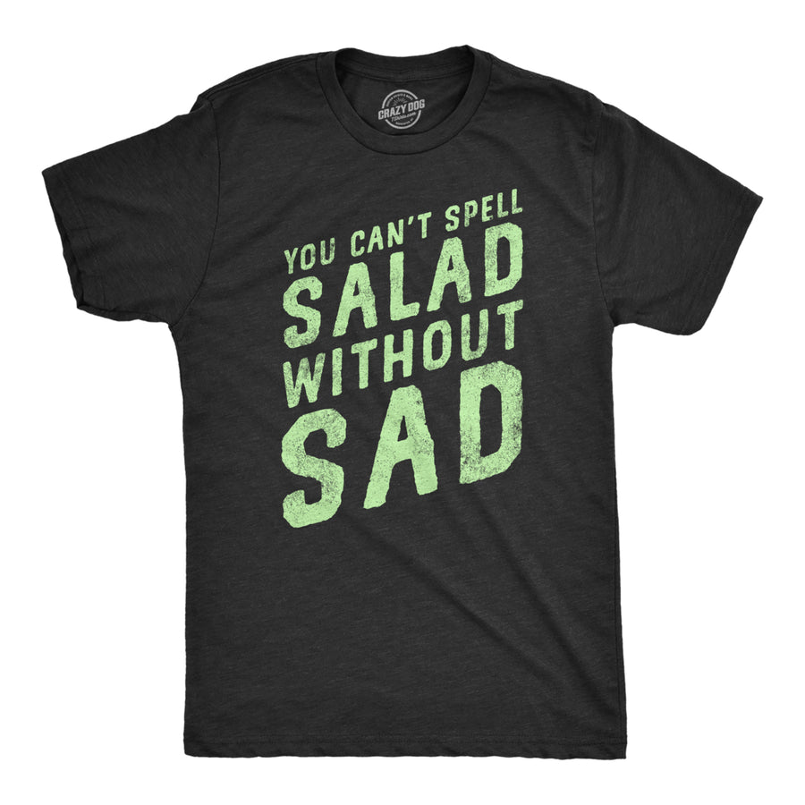 Mens You Cant Spell Salad Without Sad T Shirt Funny Healthy Eating Dieting Joke Tee For Guys Image 1