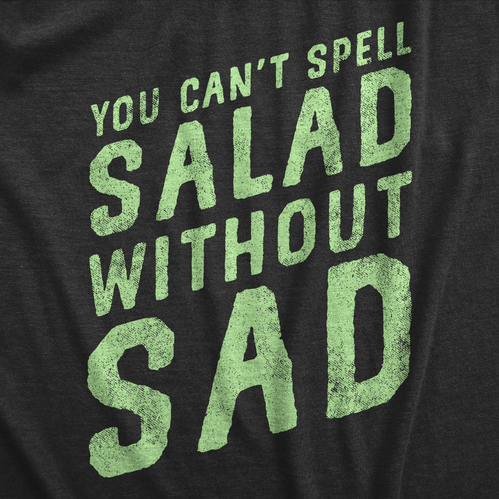 Mens You Cant Spell Salad Without Sad T Shirt Funny Healthy Eating Dieting Joke Tee For Guys Image 2