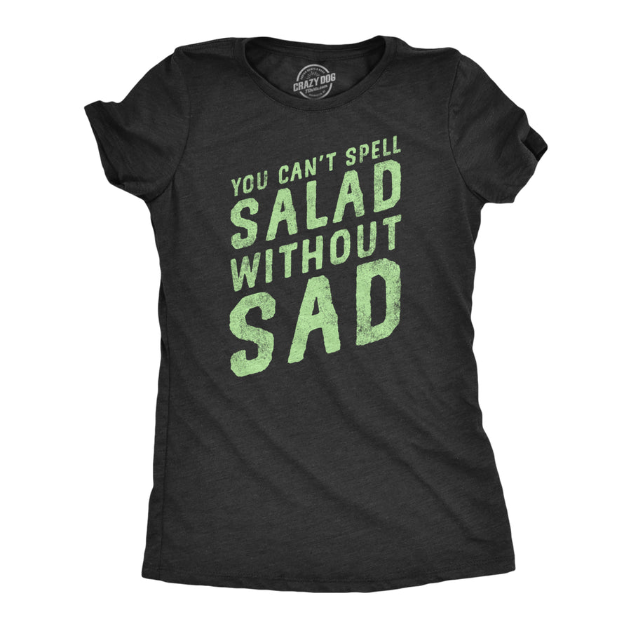 Womens You Cant Spell Salad Without Sad T Shirt Funny Healthy Eating Dieting Joke Tee For Ladies Image 1