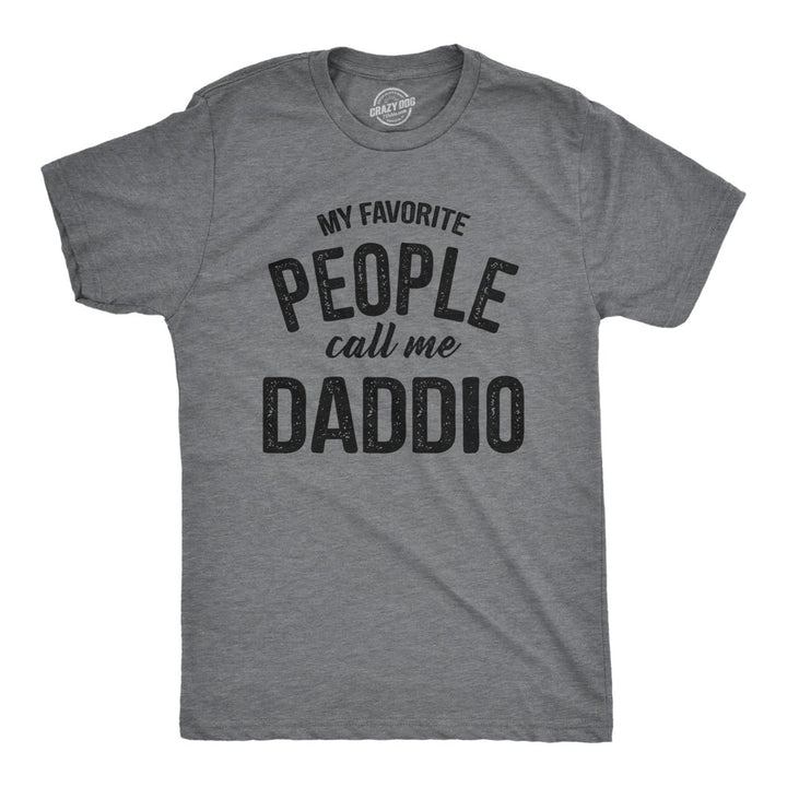 Mens My Favorite People Call Me Daddio T Shirt Funny Fathers Day Dad Tee For Guys Image 1