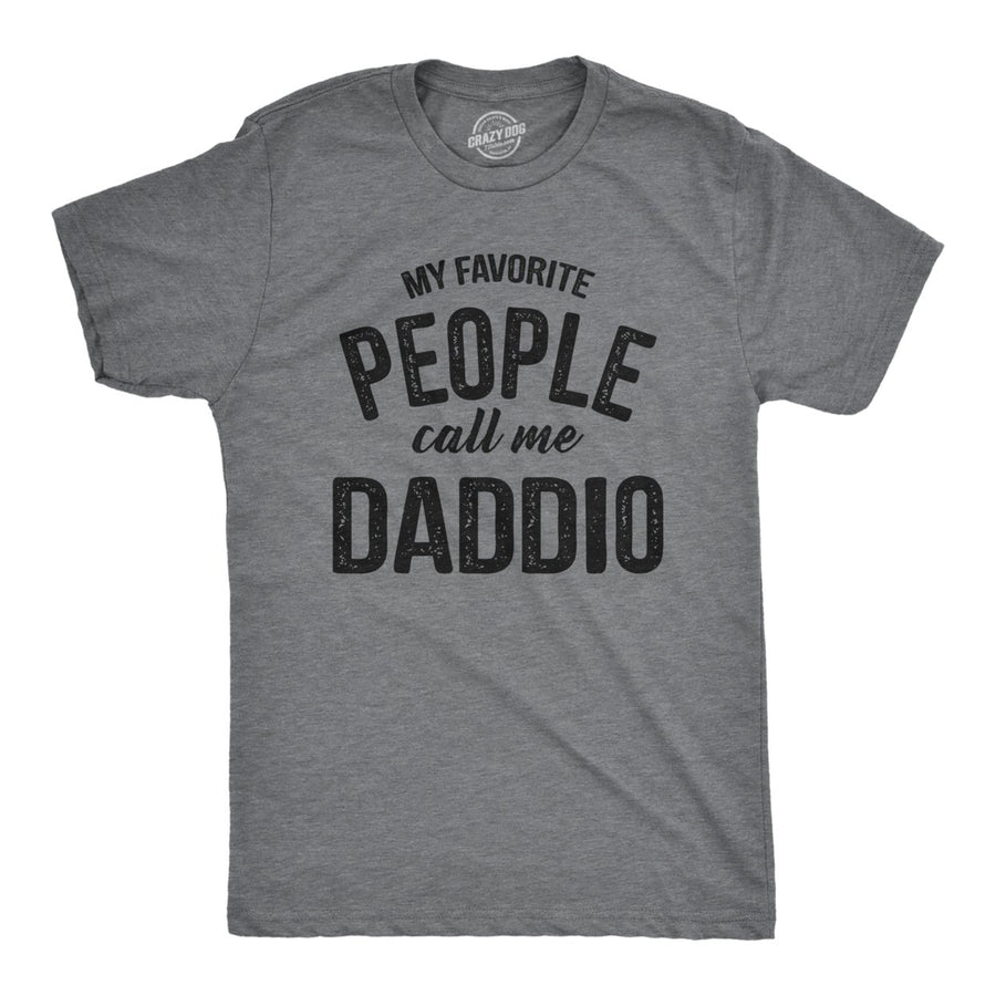 Mens My Favorite People Call Me Daddio T Shirt Funny Fathers Day Dad Tee For Guys Image 1