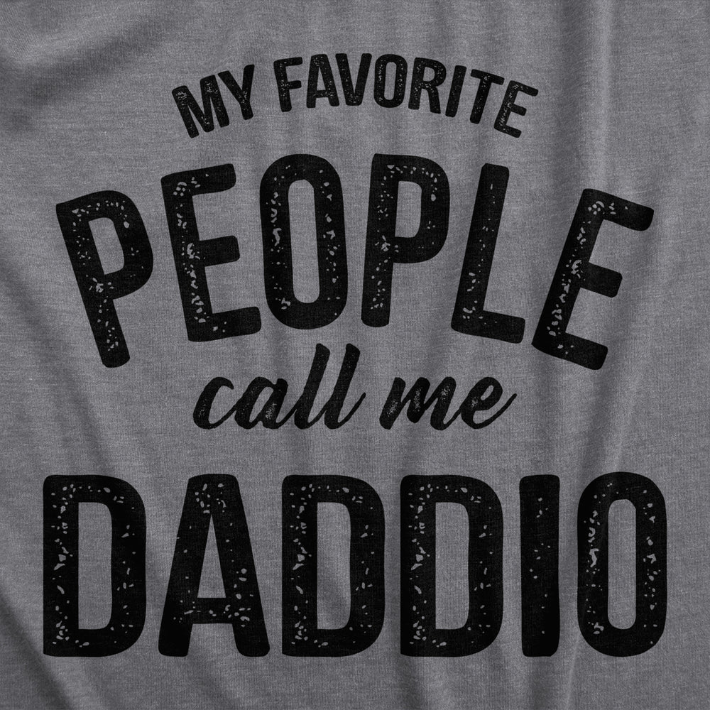 Mens My Favorite People Call Me Daddio T Shirt Funny Fathers Day Dad Tee For Guys Image 2