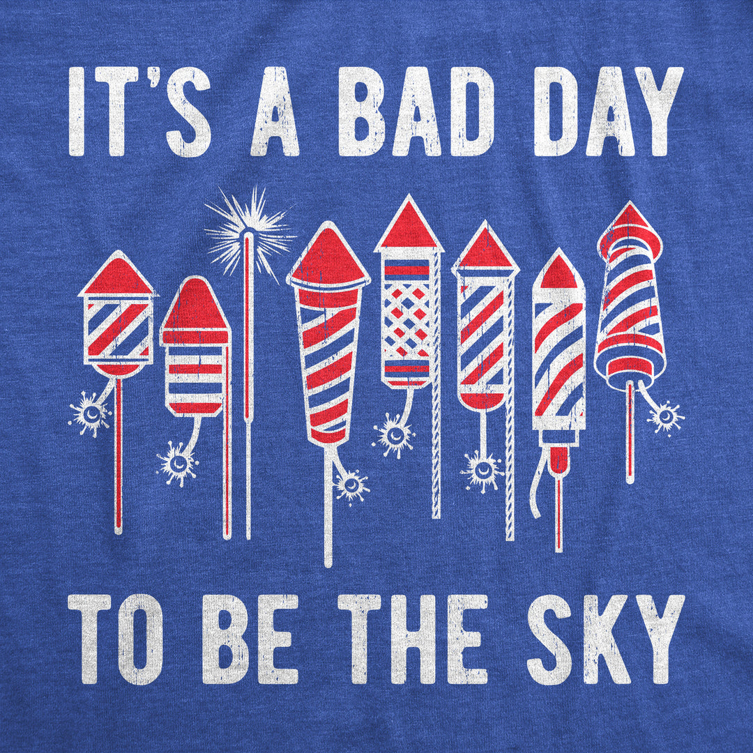 Mens Its A Bad Day To Be The Sky T Shirt Funny Fourth Of July Fireworks Explosion Tee For Guys Image 2