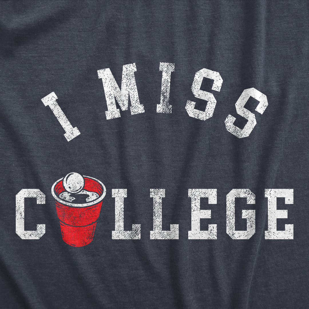 Mens I Miss College T Shirt Funny Partying Beer Pong Frat Sorority Joke Tee For Guys Image 2