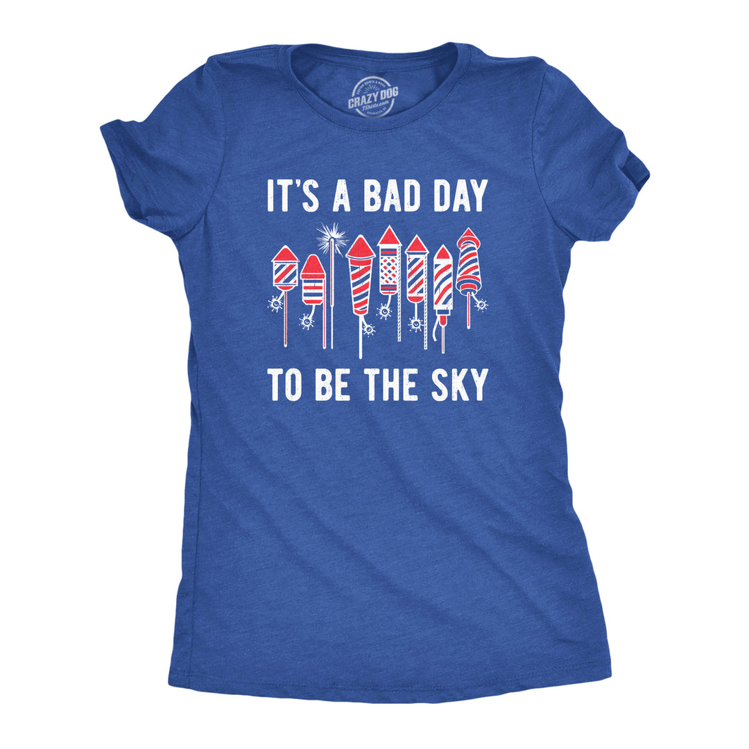 Womens Its A Bad Day To Be The Sky T Shirt Funny Fourth Of July Fireworks Explosion Tee For Ladies Image 1