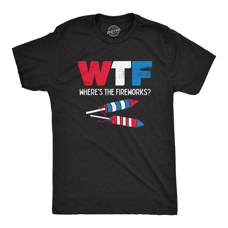 Mens WTF Wheres The Fireworks T Shirt Funny Fourth Of July Firecrackers Rockets Joke Tee For Guys Image 1