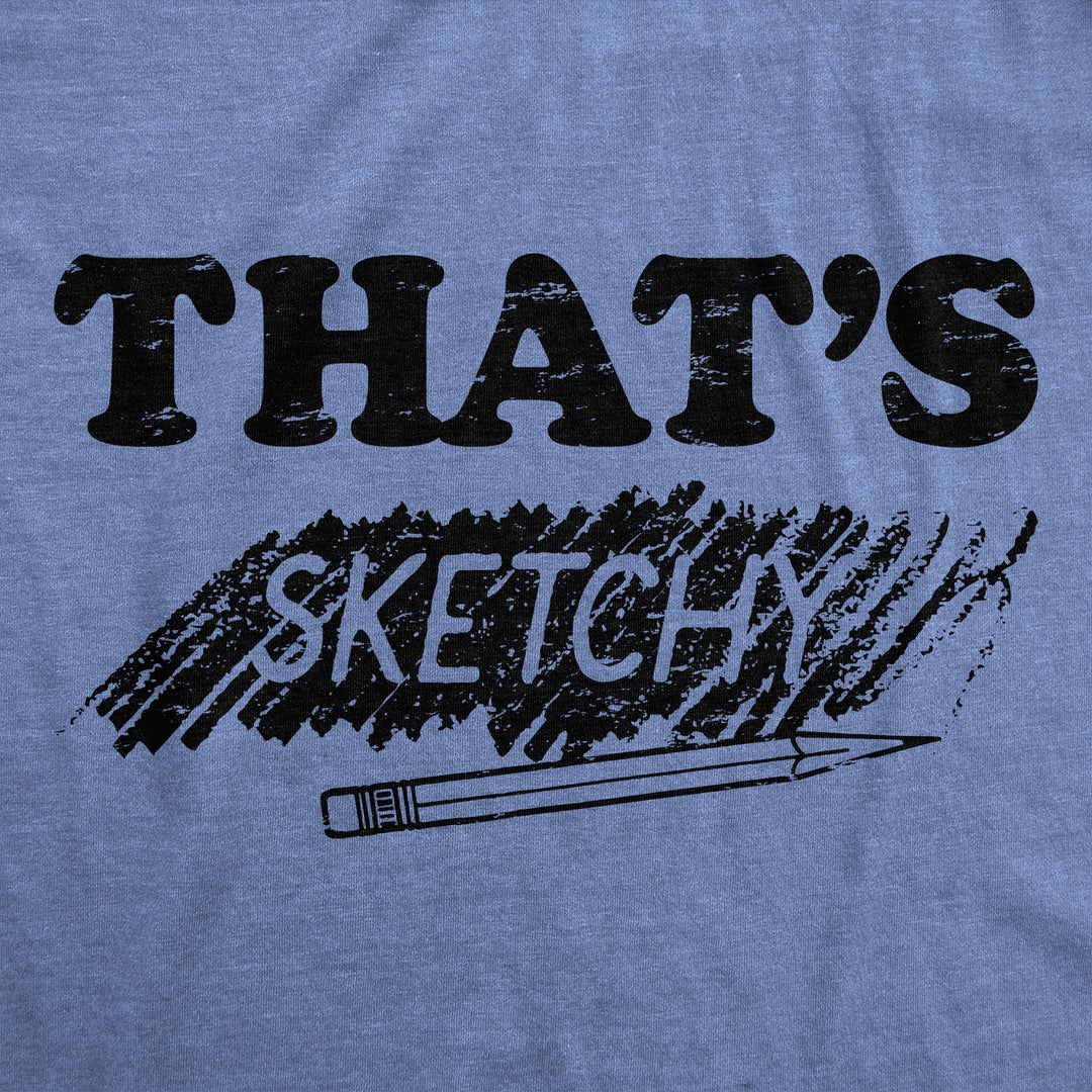 Mens Thats Sketchy T Shirt Funny Drawing Sketch Doodling Joke Tee For Guys Image 2