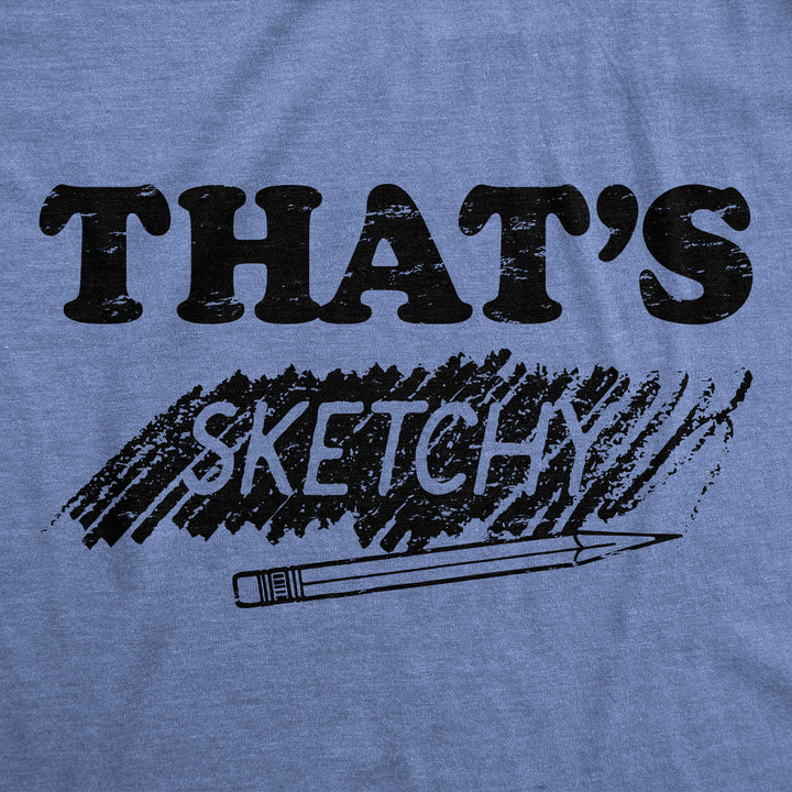 Mens Thats Sketchy T Shirt Funny Drawing Sketch Doodling Joke Tee For Guys Image 2