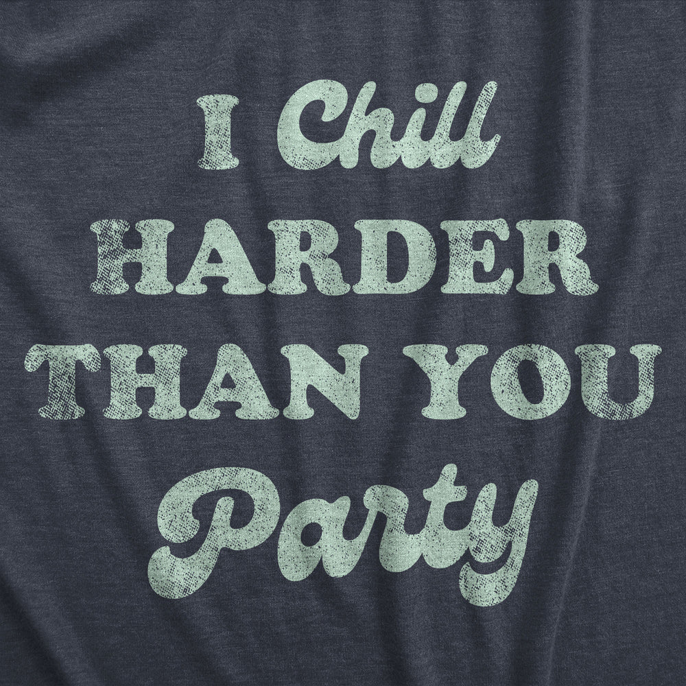 Womens I Chill Harder Than You Party T Shirt Funny Relaxing Chill Vibes Joke Tee For Ladies Image 2