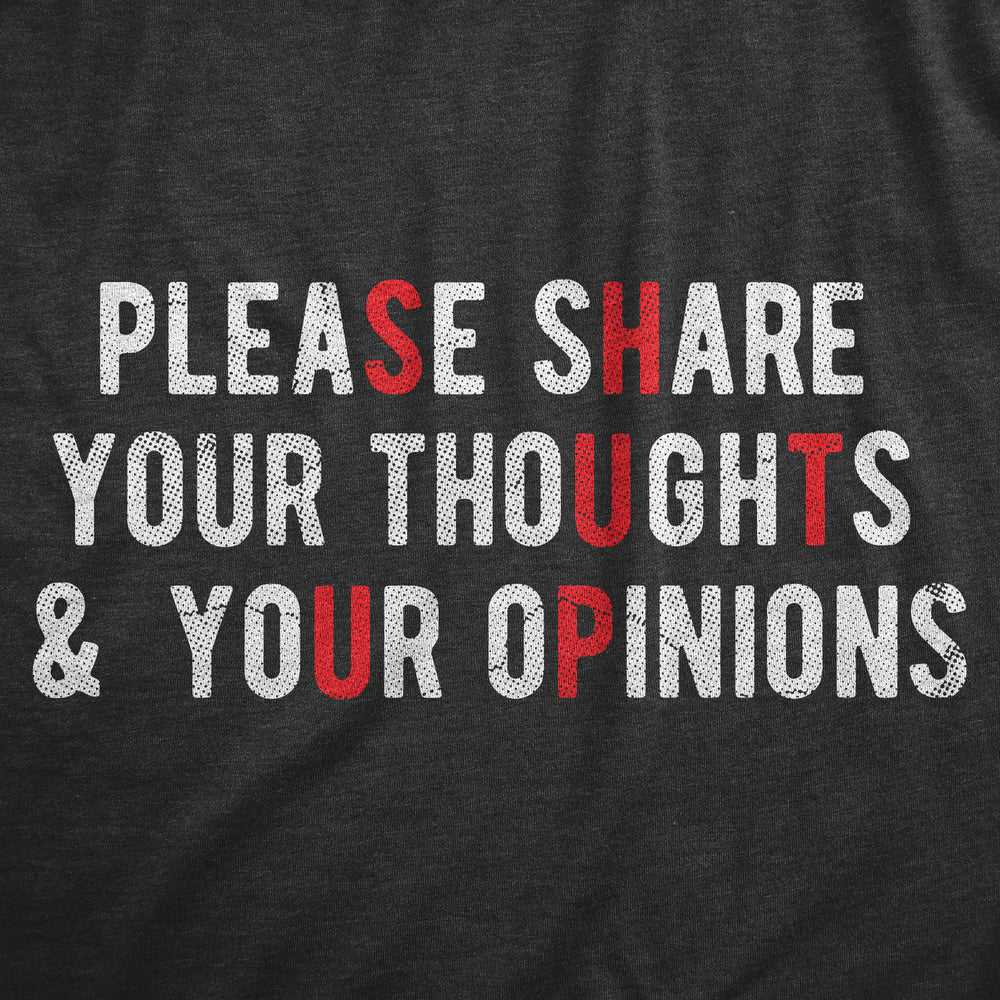 Mens Please Share Your Thoughts And Your Opinions T Shirt Funny Sarcastic Shut Up Joke Tee For Guys Image 2