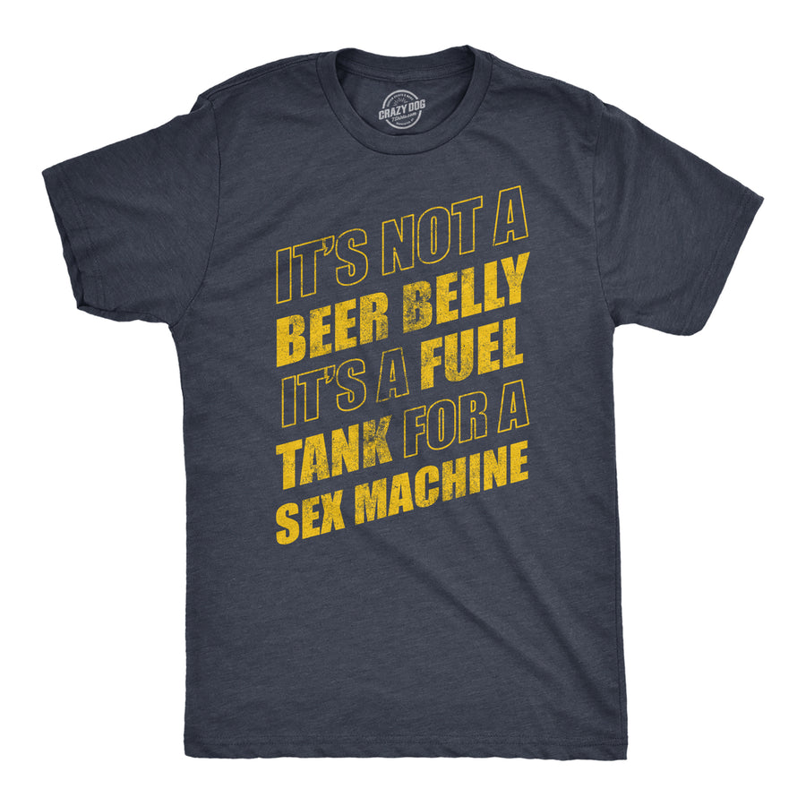 Mens Its Not A Beer Belly Its A Full Tank For A Sex Machine T Shirt Funny Out Of Shape Tee For Guys Image 1