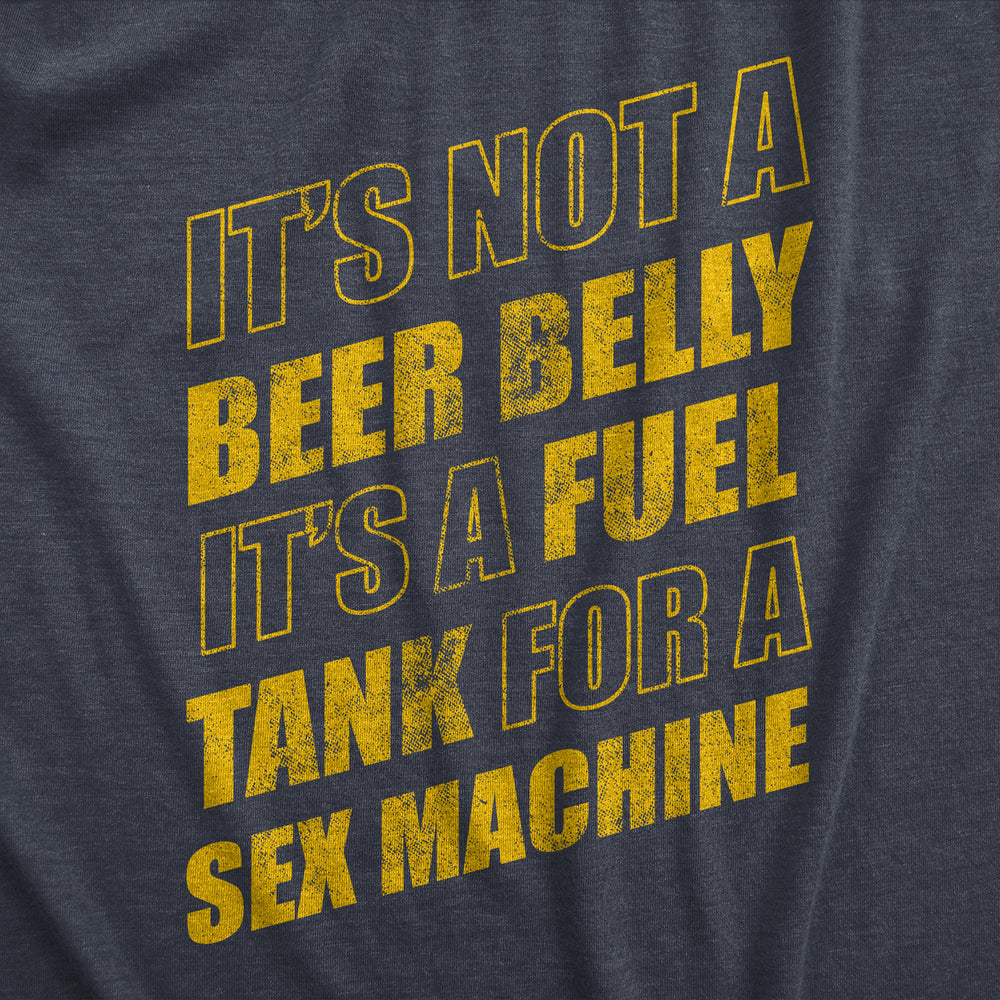 Mens Its Not A Beer Belly Its A Full Tank For A Sex Machine T Shirt Funny Out Of Shape Tee For Guys Image 2