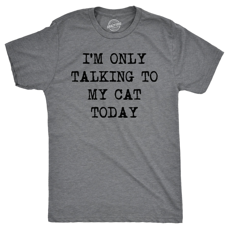 Mens Im Only Talking To My Cat Today T shirt Funny Sarcastic Pet Kitty Lover Dad Image 1