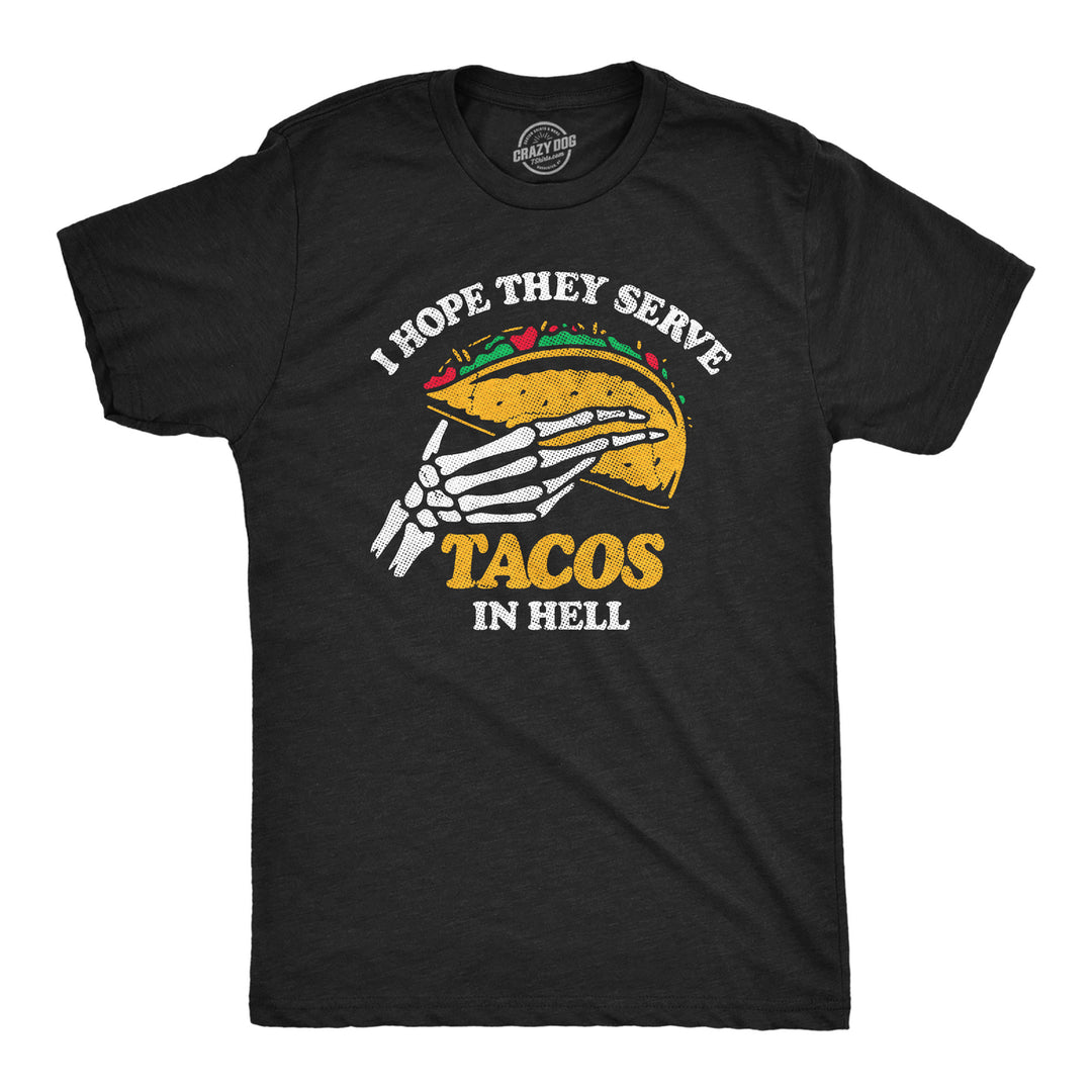 Mens I Hope They Serve Tacos In Hell T Shirt Funny Mexican Food Lovers Joke Tee For Guys Image 1