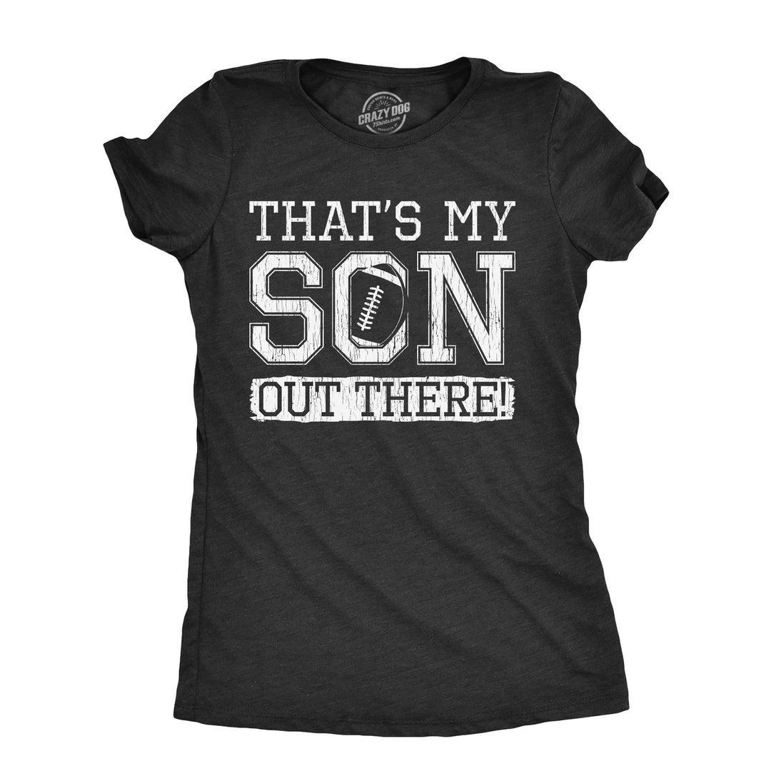 Womens Thats My Son Out There T Shirt Funny Football Player Proud Parent Tee For Ladies Image 1