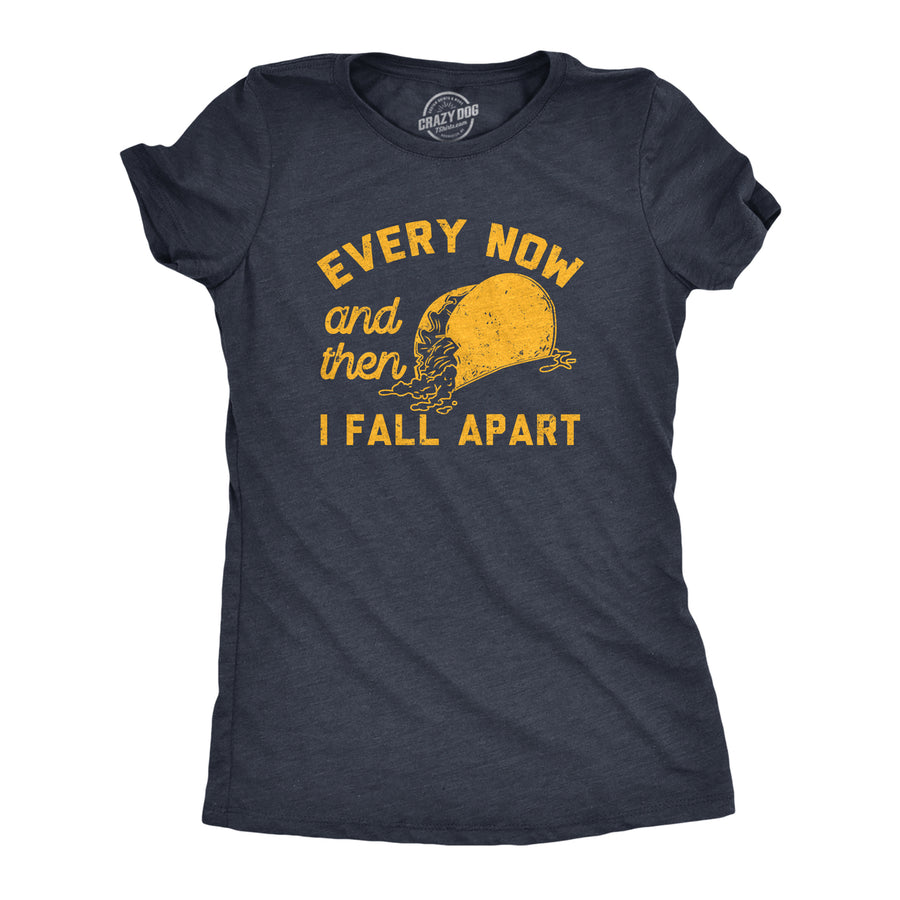 Womens Every Now And Then I Fall Apart T Shirt Funny Messy Taco Parody Tee For Ladies Image 1