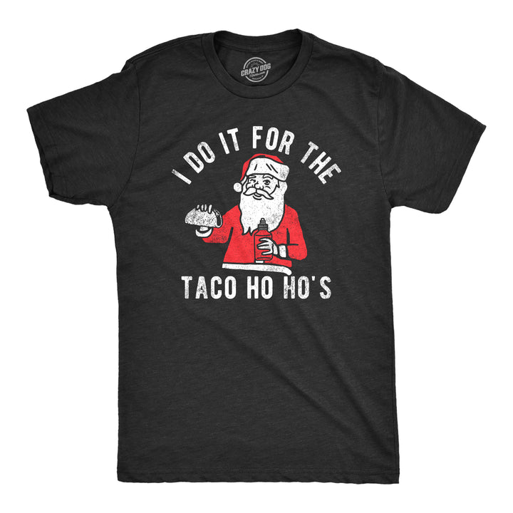 Mens I Do It For The Taco Ho Hos T Shirt Funny Xmas Santa Mexican Food Lovers Tee For Guys Image 1