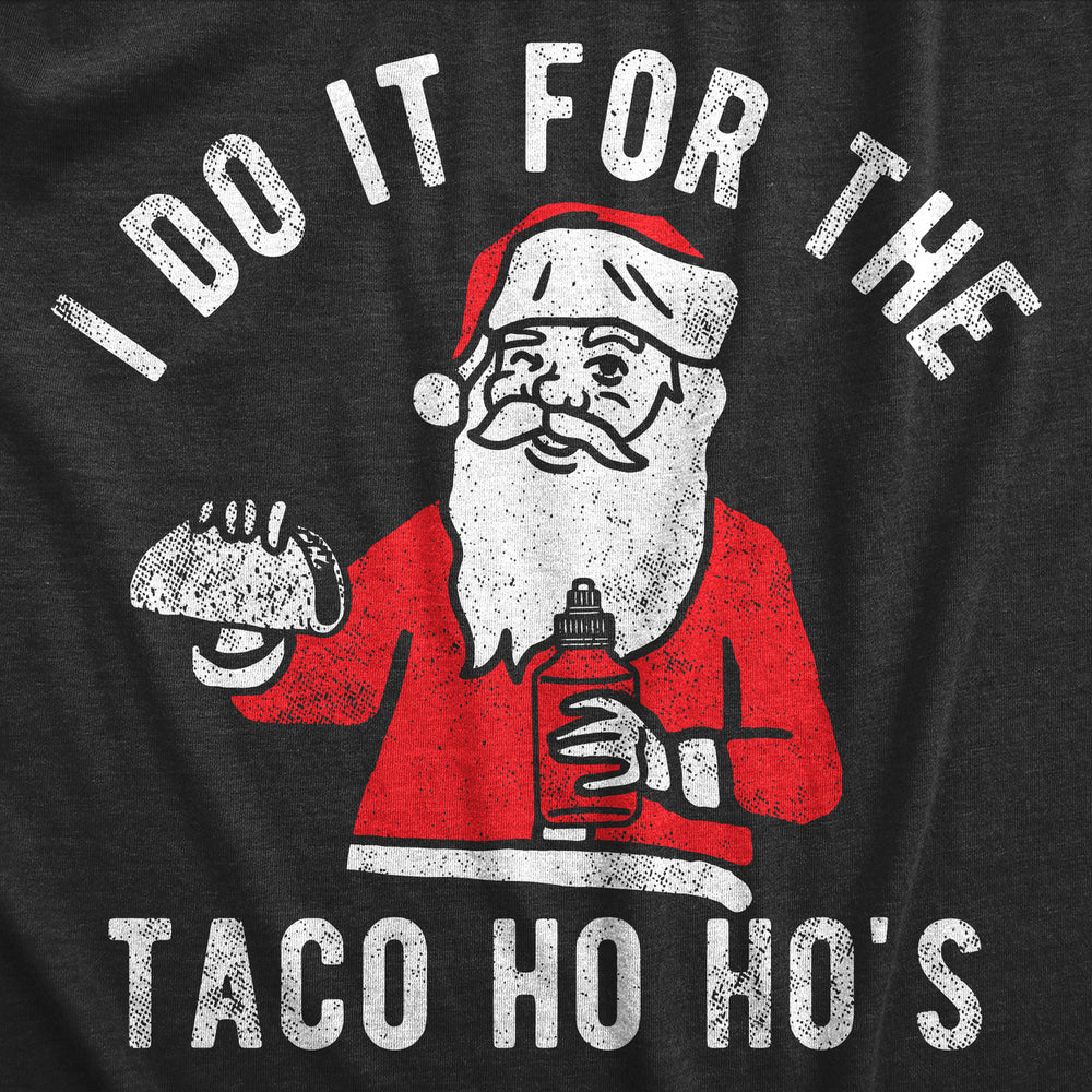 Mens I Do It For The Taco Ho Hos T Shirt Funny Xmas Santa Mexican Food Lovers Tee For Guys Image 2