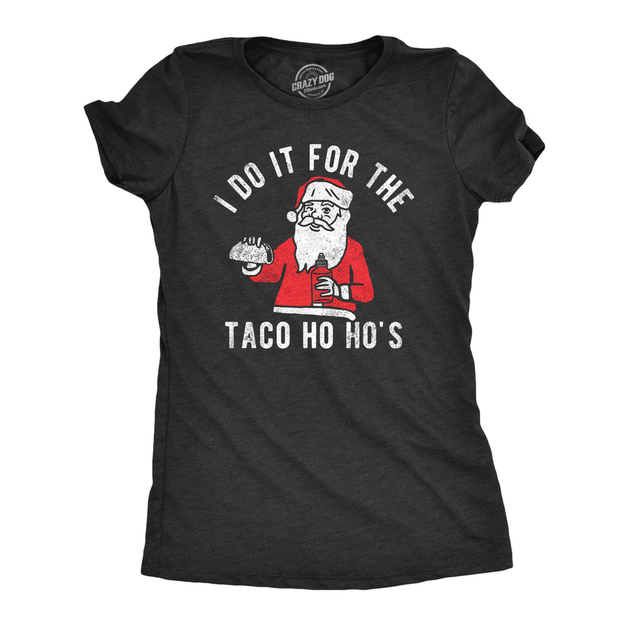 Womens I Do It For The Taco Ho Hos T Shirt Funny Xmas Santa Mexican Food Lovers Tee For Ladies Image 1