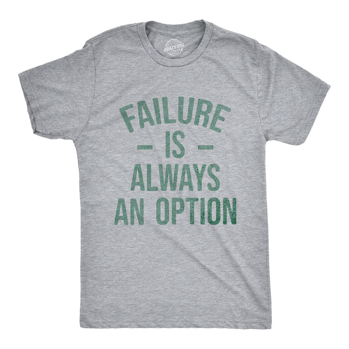 Mens Failure Is Always An Option T Shirt Funny Unmotivating Joke Tee For Guys Image 1