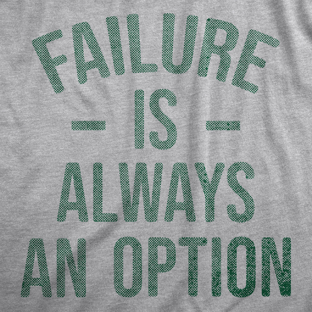 Mens Failure Is Always An Option T Shirt Funny Unmotivating Joke Tee For Guys Image 2