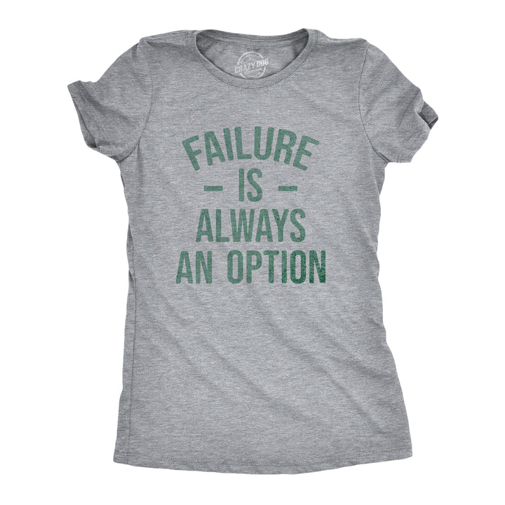 Womens Failure Is Always An Option T Shirt Funny Unmotivating Joke Tee For Ladies Image 1