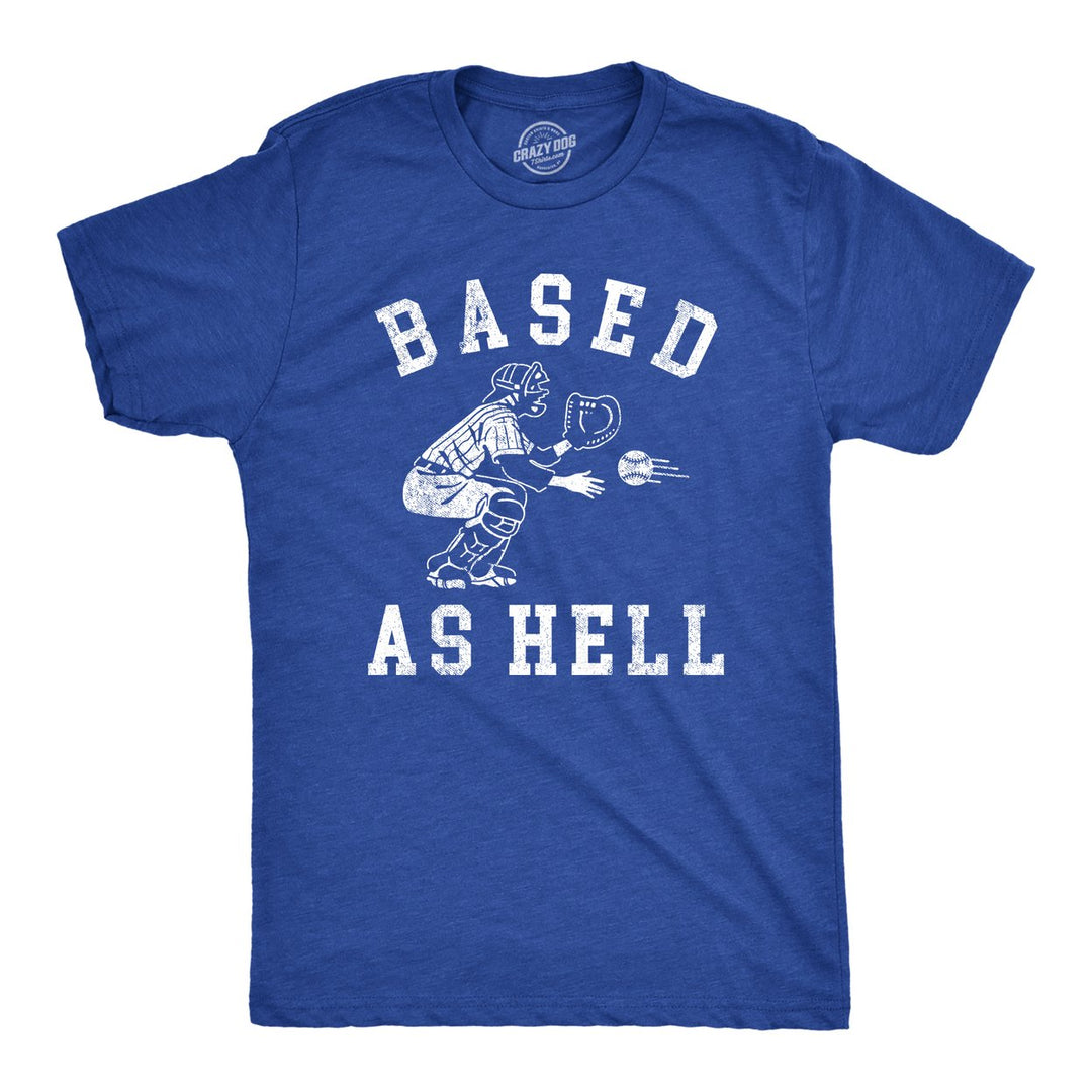 Mens Based As Hell T Shirt Funny Baseball Lovers Catcher Pitcher Joke Tee For Guys Image 1