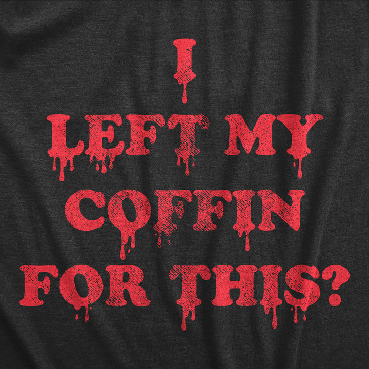 Mens I Left My Coffin For This T Shirt Funny Spooky Halloween Vampire Joke Tee For Guys Image 2