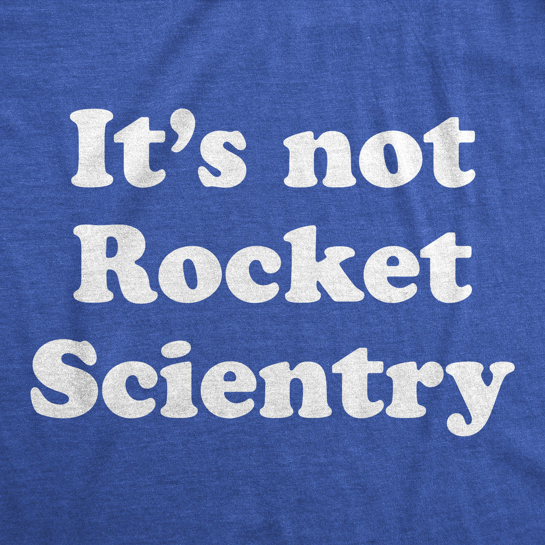 Womens Its Not Rocket Scientry T Shirt Funny Silly Dumb Science Joke Tee For Ladies Image 2