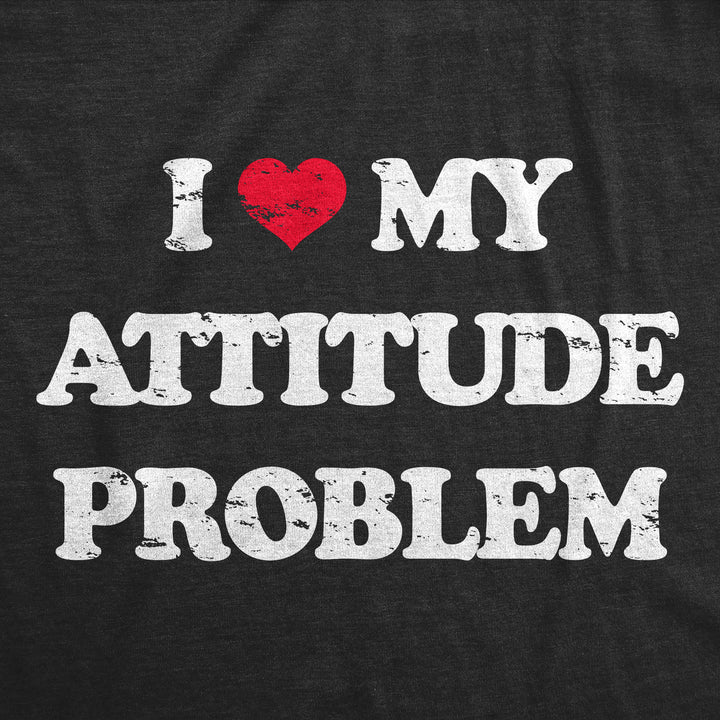 Mens I Heart My Attitude Problem T Shirt Funny Bad Negativity Joke Tee For Guys Image 2