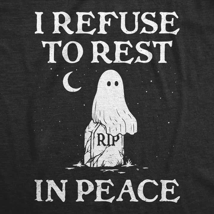 Womens I Refuse To Rest In Peace T Shirt Funny Halloween Spooky Ghost Joke Tee For Ladies Image 2