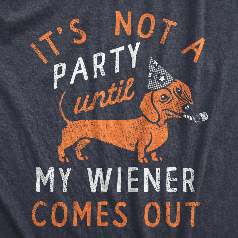 Mens Its Not A Party Until My Wiener Comes Out T Shirt Funny Dachshund Dog Adult Joke Tee For Guys Image 2