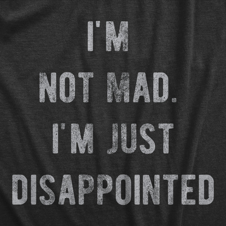 Mens Im Not Mad Im Just Disappointed T Shirt Funny Sarcastic Upset Joke Tee For Guys Image 2