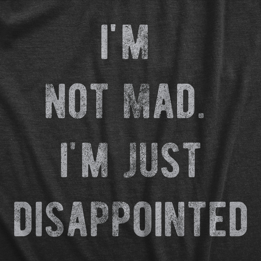 Womens Im Not Mad Im Just Disappointed T Shirt Funny Sarcastic Upset Joke Tee For Ladies Image 2