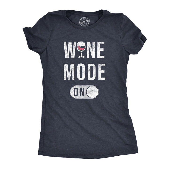 Womens Wine Mode On T Shirt Funny Red White Drinking Lovers Button Joke Tee For Ladies Image 1