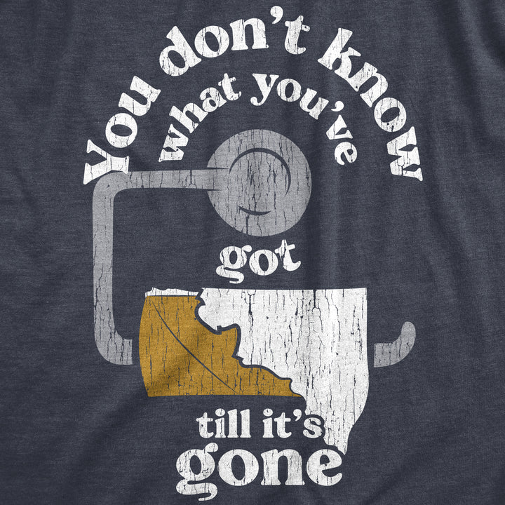 Womens You Dont Know What Youve Got Till Its Gone T Shirt Funny Toilet Paper Poop Joke Tee For Ladies Image 2