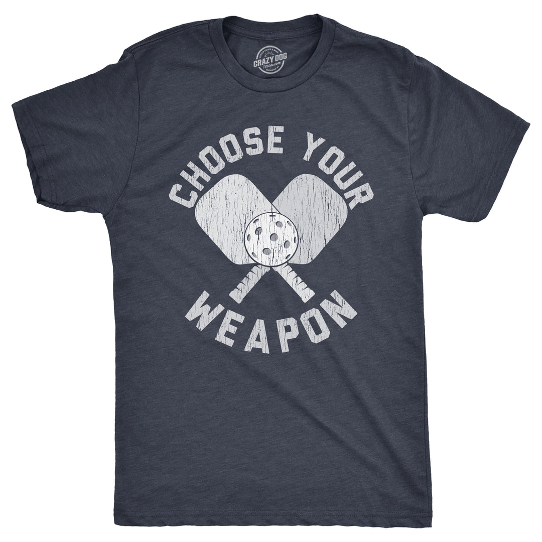 Mens Choose Your Weapon T Shirt Funny Pickleball Lovers Paddle Joke Tee For Guys Image 1