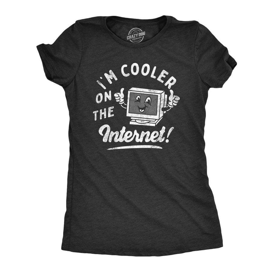 Womens Im Cooler On The Internet T Shirt Funny Online Social Media Joke Tee For Ladies Image 1