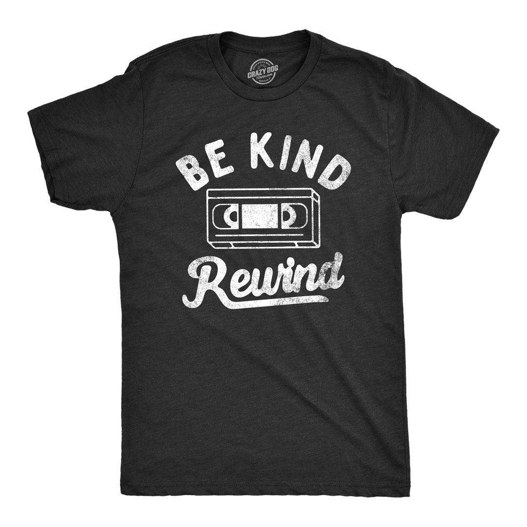 Mens Be Kind Rewind T Shirt Funny Retro VHS Tape Joke Tee For Guys Image 1