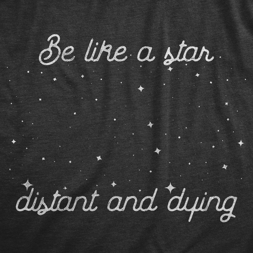 Womens Be Like A Star Distant And Dying T Shirt Funny Space Lovers Depressed Joke Tee For Ladies Image 2