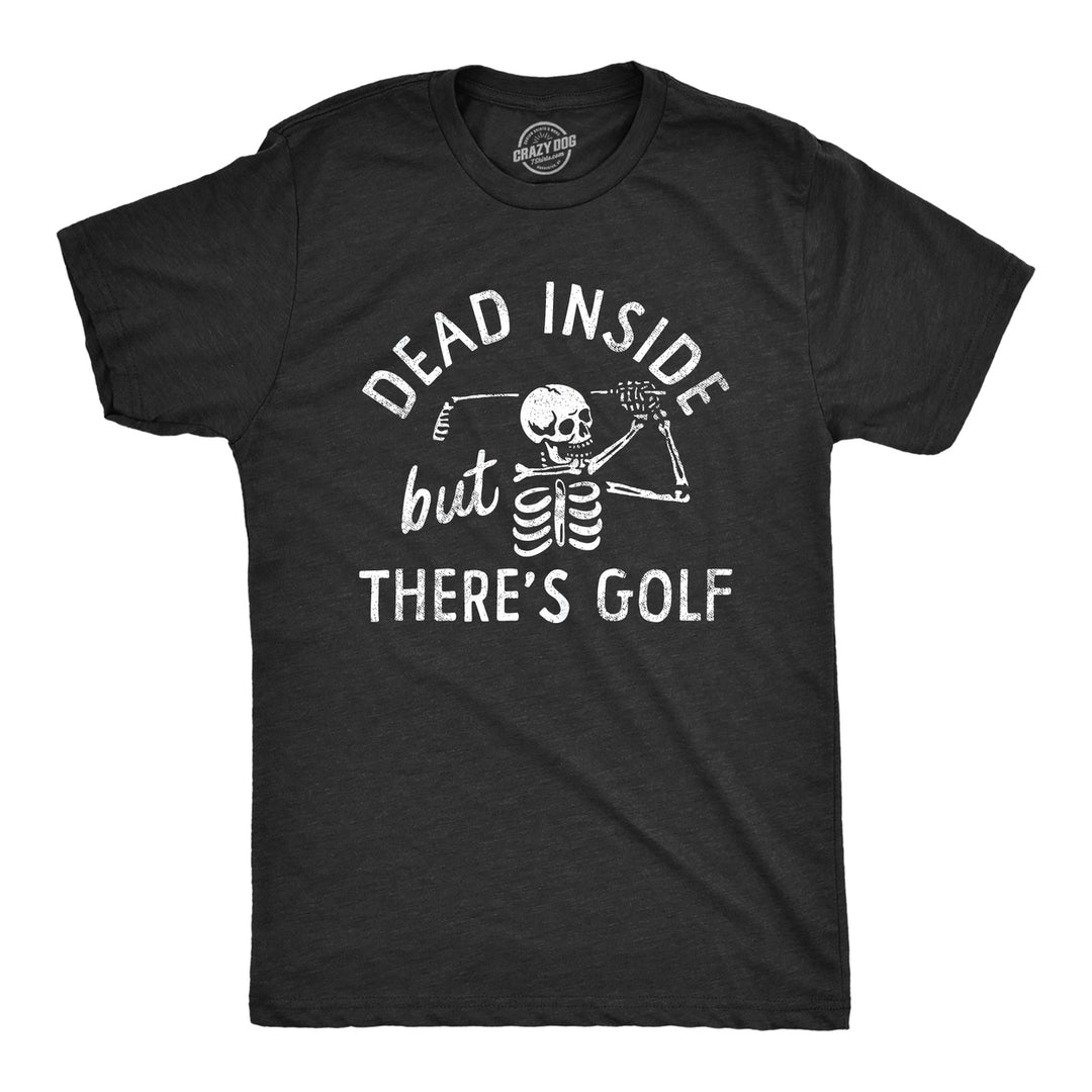 Mens Dead Inside But Theres Golf T Shirt Funny Depressed Skeleton Golfing Lovers Tee For Guys Image 1