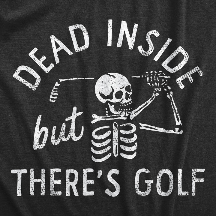 Mens Dead Inside But Theres Golf T Shirt Funny Depressed Skeleton Golfing Lovers Tee For Guys Image 2