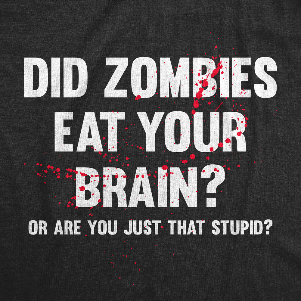 Womens Did Zombies Eat Your Brain Or Are You Just That Stupid T Shirt Funny Dumb Joke Tee For Ladies Image 2