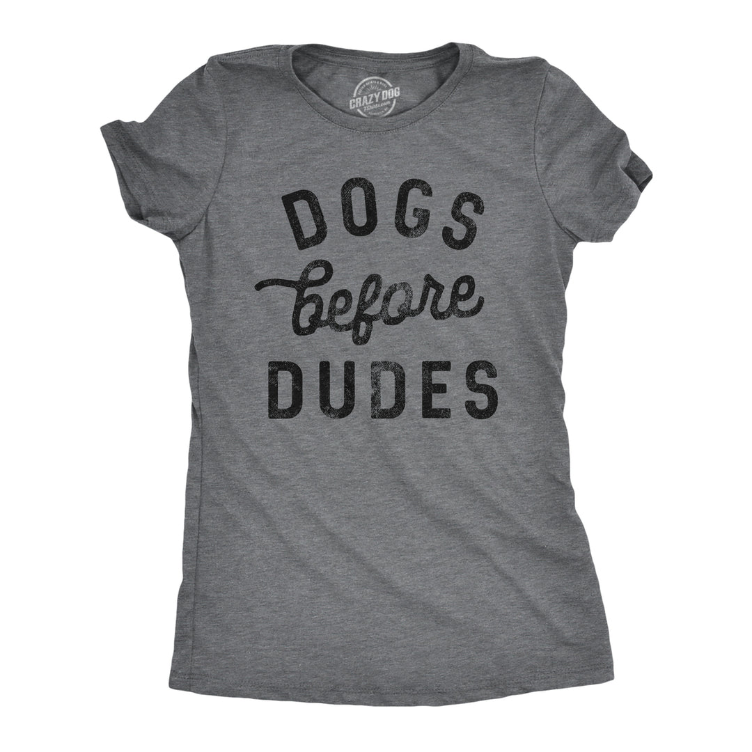 Womens Dogs Before Dudes T Shirt Funny Puppy Pet Lovers Joke Tee For Ladies Image 1