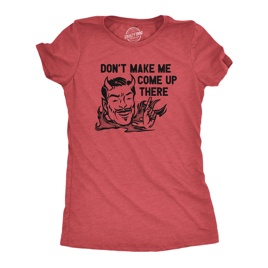 Womens Dont Make Me Come Up There T Shirt Funny Devil Satan Joke Tee For Ladies Image 1