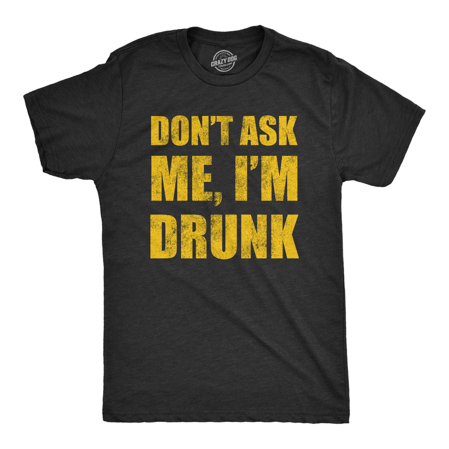 Mens Dont Ask Me Im Drunk T Shirt Funny Drinking Partying Lovers Tee For Guys Image 1